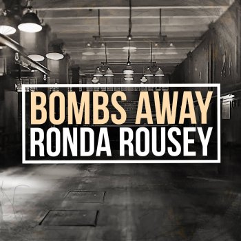 Bombs Away Ronda Rousey