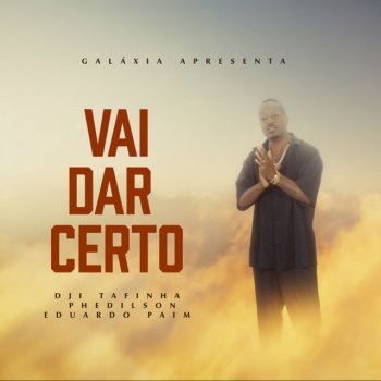 Dji Tafinha feat. Phedilson & Eduardo Paim Vai dar Certo