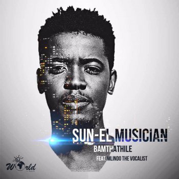 Sun-El Musician feat. Mlindo The Vocalist Bamthathile