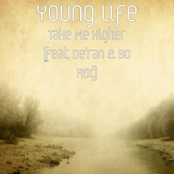 Young Life, Deran & Bo Roc Take Me Higher (feat. De'ran & Bo Roc)