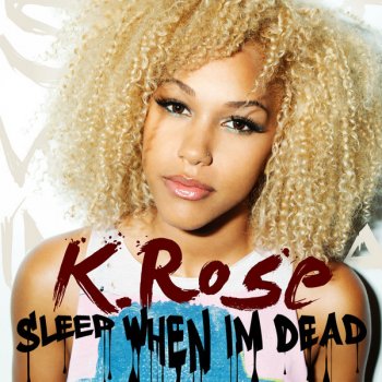 K. Rose Sleep When I'm Dead