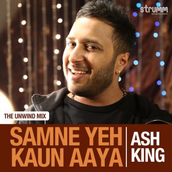 Ash King Samne Yeh Kaun Aaya (The Unwind Mix)