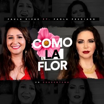 Paula Rivas feat. Paola Preciado Como la Flor (En Cuarentena)