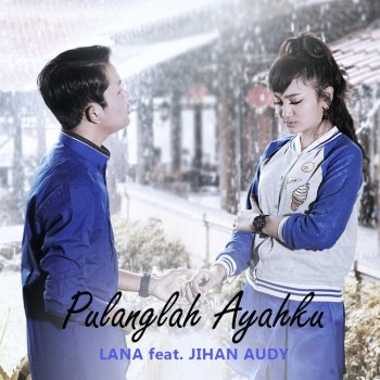Lana Pulanglah Ayahku (feat. Jihan Audy)