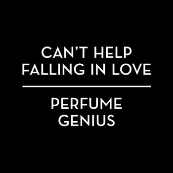 Perfume Genius Can't Help Falling in Love