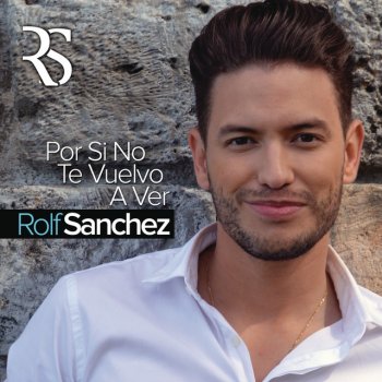 Rolf Sanchez Por Si No Te Vuelvo a Ver