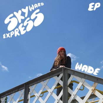 Wade Skyward Express (Reprise)