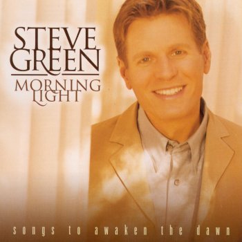Steve Green He Is Good - Morning Light Album Version
