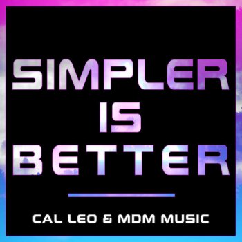 Cal Leo feat. MDM Music Simpler Is Better