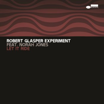 Robert Glasper Experiment feat. Norah Jones Let It Ride