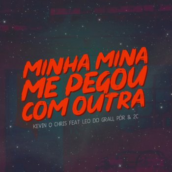 MC Kevin o Chris feat. Leo do Grau, PDR & 2C Minha Mina Me Pegou Com Outra