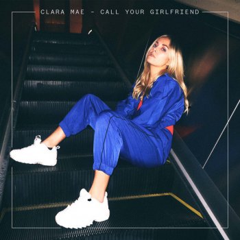 Clara Mae Call Your Girlfriend