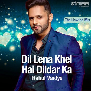 Rahul Vaidya Dil Lena Khel Hai Dildar Ka (The Unwind Mix)