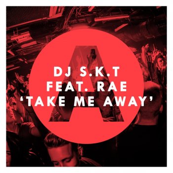 DJ S.K.T feat. Rae Take Me Away (Original Club Mix)
