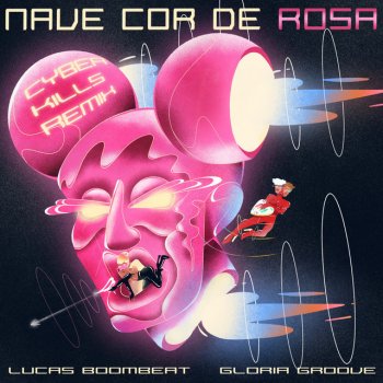 Lucas Boombeat feat. Gloria Groove & CyberKills Nave Cor de Rosa (CyberKills Remix)