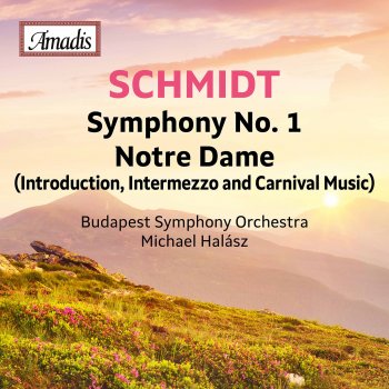 Franz Schmidt, Budapest Symphony Orchestra & Michael Halasz Notre Dame: Introduction - Intermezzo - Carnival Music