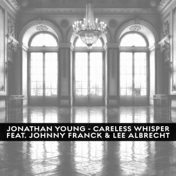 Jonathan Young feat. Johnny Franck & Lee Albrecht Careless Whisper