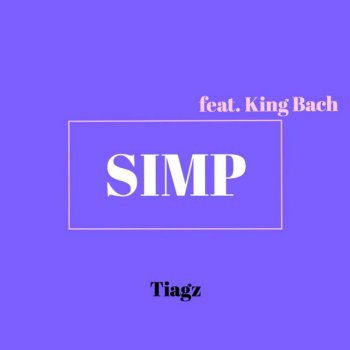 Tiagz feat. King Bach Simp (feat. King Bach)