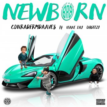Conradfrmdaaves feat. 1takejay & OHGEESY Newborn (feat. 1takejay & Ohgeesy)