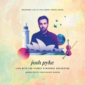 Josh Pyke feat. Sydney Symphony Orchestra & Christopher Dragon Vibrations In Air - Live At The Sydney Opera House