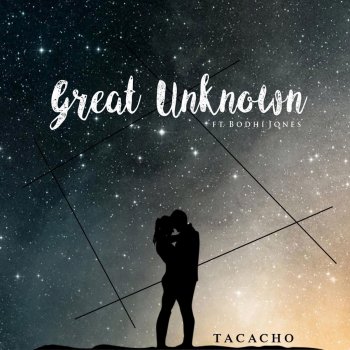Tacacho feat. Bodhi Jones Great Unknown