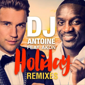 DJ Antoine feat. Akon Holiday (Calvo Radio Edit)