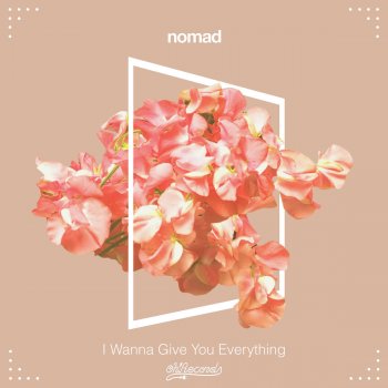 Nomad I Wanna Give You Everything - Original Mix