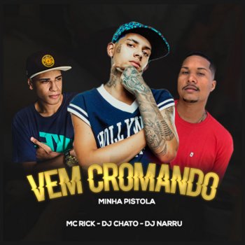 MC Rick feat. DJ Chato & DJ Narru Vem Cromando Minha Pistola