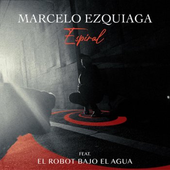 Marcelo Ezquiaga feat. El robot bajo el agua Espiral