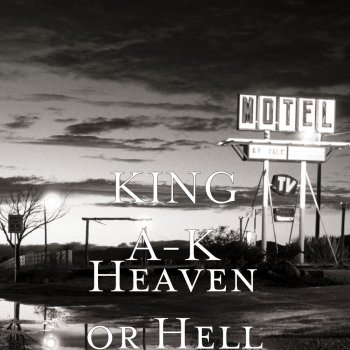 KING A-K Heaven or Hell