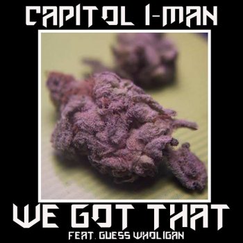 Capitol I-Man We Got That (feat. Guess Wholigan)