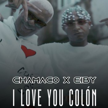 Chamaco I Love You Colón (feat. Eiby)