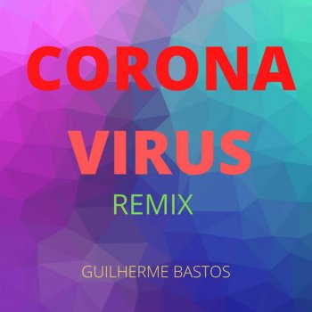 Guilherme Bastos Coronavirus (Remix) (Remix)