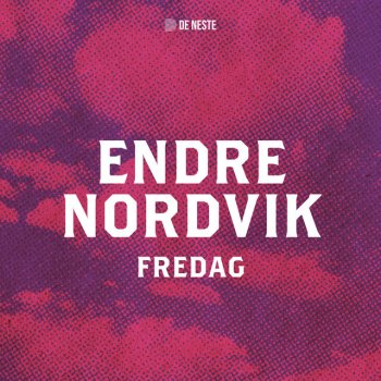 Endre Nordvik Fredag - fra De Neste