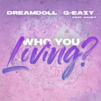 DreamDoll feat. G-Eazy & Rahky Who You Loving? (feat. Rahky & G-Eazy)