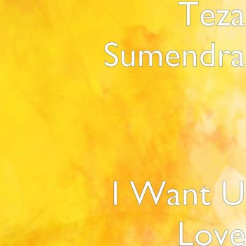 Teza Sumendra I Want U Love