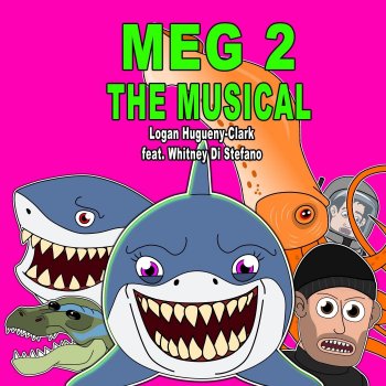 Logan Hugueny-Clark Meg 2 the Musical (feat. Whitney Di Stefano)