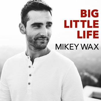 Mikey Wax Big Little Life
