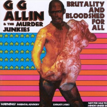 GG Allin & The Murder Junkies Brutality & Bloodshed for All