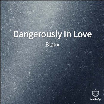 Blaxx Dangerously In Love