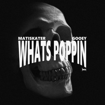 matiskater feat. Gooey What's Poppin'