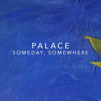 Palace Someday, Somewhere