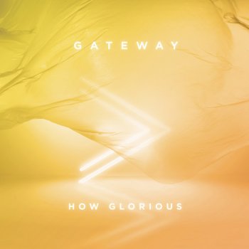 Gateway Worship feat. Anna Byrd How Glorious - Live