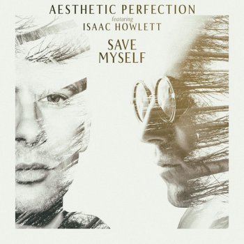 Aesthetic Perfection feat. Isaac Howlett Save Myself (feat. Isaac Howlett)