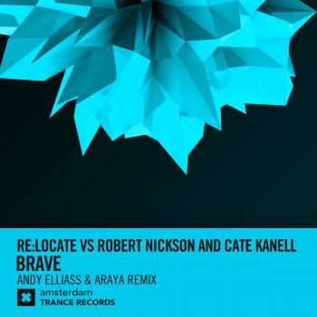Re:Locate, Robert Nickson & Cate Kanell Brave (Andy Elliass & Araya Remix) [Re:Locate vs. Robert Nickson vs. Cate Kanell]