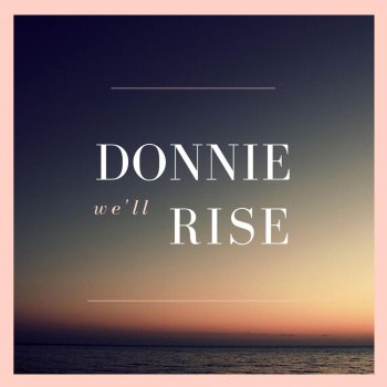 Donnie We'll Rise (feat. Karl Kurtis, A R Amps, Darren Yae & Leslie)