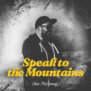 Chris McClarney Speak To The Mountains