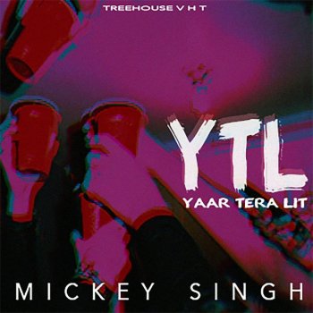 Mickey Singh YTL Yaar Tera LIT