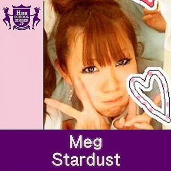 Meg Stardust(HIGHSCHOOLSINGER.JP)