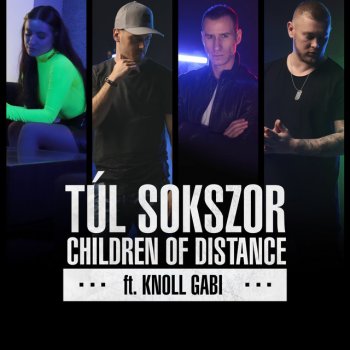 Children Of Distance feat. Knoll Gabi Túl Sokszor